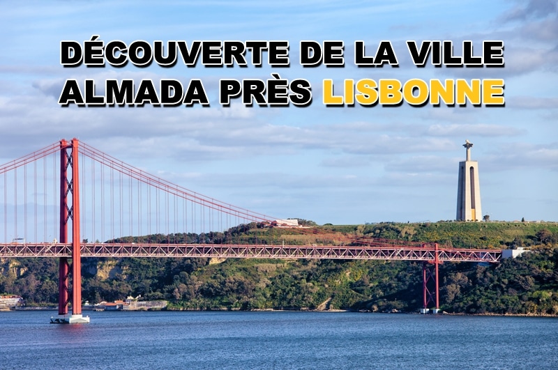 You are currently viewing Visiter Almada près de Lisbonne