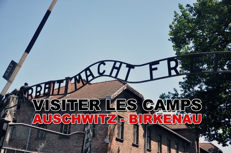 Les informations pour visiter les camps Auschwitz Birkenau