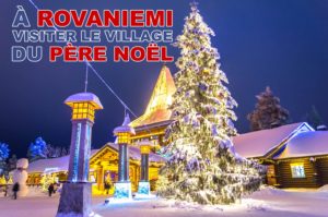Lire la suite à propos de l’article Visiter le village du père Noël à Rovaniemi