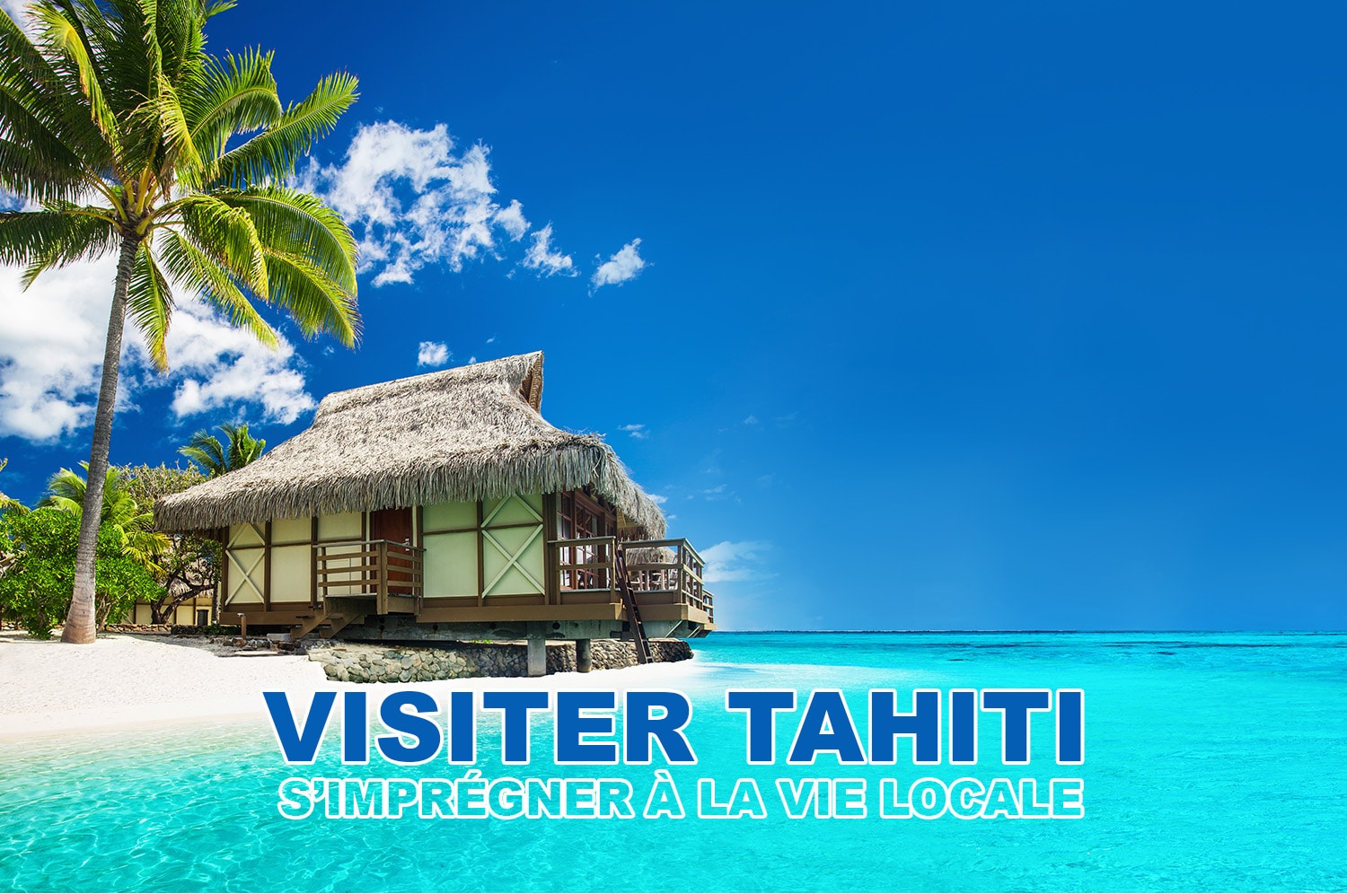 Visiter Tahiti et s’imprégner à la vie locale