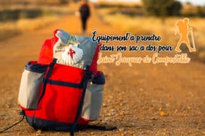 Lire la suite à propos de l’article Équipement à prendre dans son sac à dos pour Compostelle