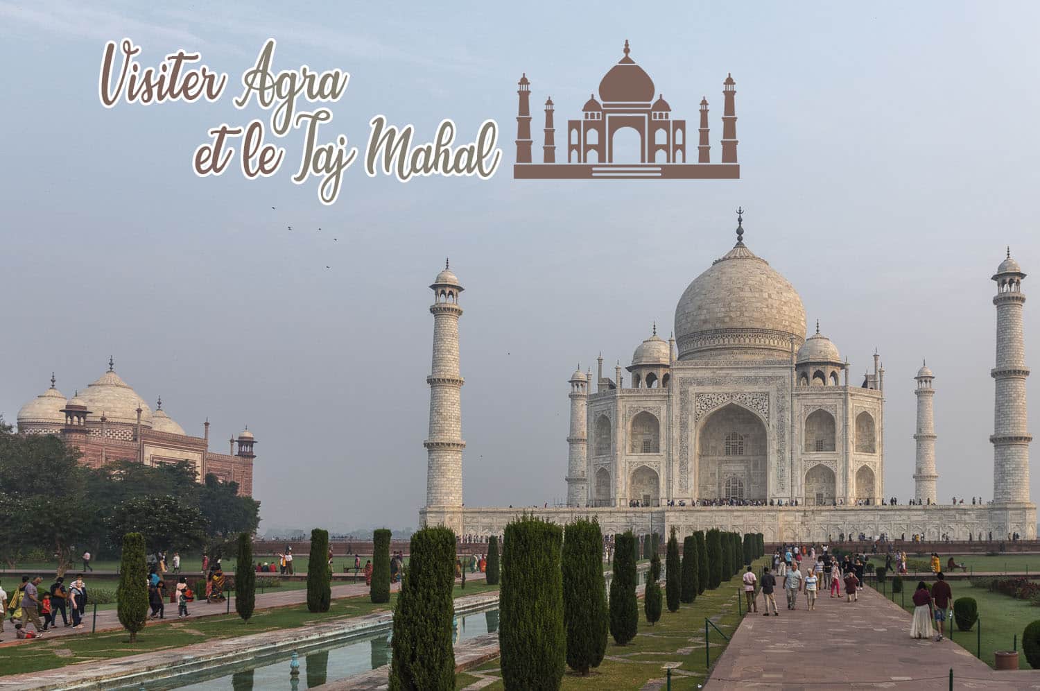 You are currently viewing Conseils pour visiter le Taj Mahal et Agra